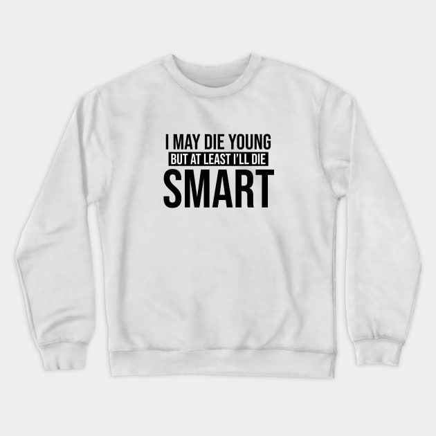 I May Die Young But At Least I'll Die Smart - Looking For Alaska Crewneck Sweatshirt by quoteee